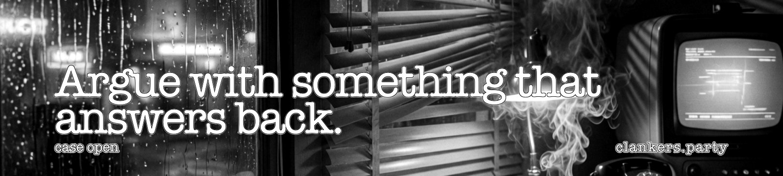 Argue with something that can answer back. Wide noir still, rain-wet window at left, terminal glow on the right, typewriter overlay.